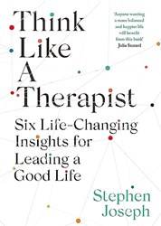 Think Like A Therapist Six LifE-Changing Insights For Leading A Good Life