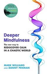 Deeper Mindulness The New Way To Rediscover Calm In A Chaotic World