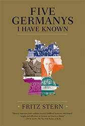 Five Germanys I Have Known A History & Memoir