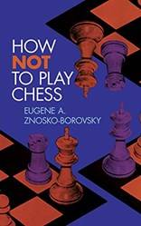 ZnoskO-BorovskY-How Not To Play Chess