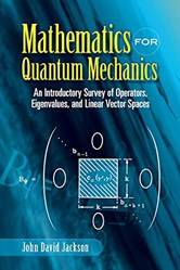 Mathematics For Quantum Mechanics An Intro