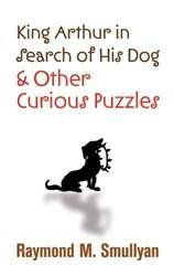 King Arthur In Search Of His Dog And Other Curious Puzzles
