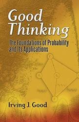Good Thinking The Foundations Of Probability And Its