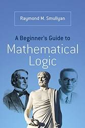 A Beginners Guide To Mathematical Logic