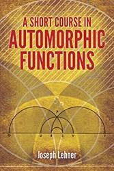 A Short Course In Automorphic Functions