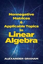 Nonnegative Matrices And Applicable Topics In Linear Algebra