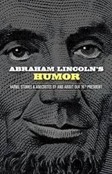 Abraham Lincolns Humor Yarns Stories And Anecdotes By an