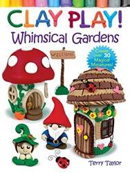 Clay Play] Whimsical Gardens Create Over 30 Magical Miniatu