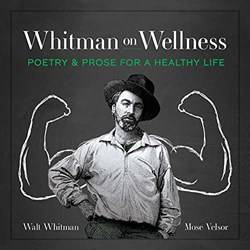 Whitman On Wellness Poetry And Prose For A Healthy Life
