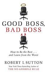 Good Boss Bad Boss How To Be The Best And Learn From The Worst