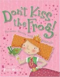 Dont Kiss The Frog! Princess Stories With Attitude
