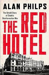 The Red Hotel The Untold Story Of Stalins Disinformation War