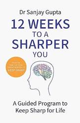 12 Weeks To A Sharper You - A Practical Guide Build A Better Brain At Any Age