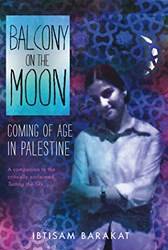 Balcony On The Moon Coming Of Age In Palestine