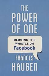 The Power Of One Why I Blew The Whistle On Facebook