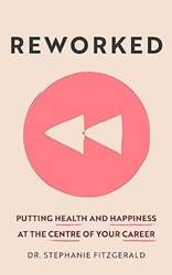 Reworked Putting Health And Happiness At The Centre Of Your Career