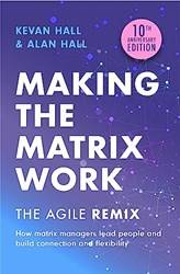 Making The Matrix Work 2nd Edition The Agile Remix