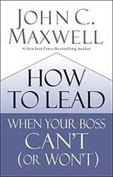 How To Lead When Your Boss Cant (or Wont)