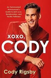 Xoxo Cody An Opinionated Homosexuals Guide To SelF-Love Relationships And Tactful Pettiness