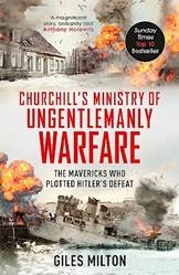 Churchills Ministry Of Ungentlemanly Warfare The Mavericks Who Plotted Hitlers Defeat