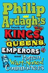 Philip Ardaghs Book Of Kings Queens Emperors And Rotten WarT-Nosed Commoners