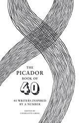 The Picador Book Of 40 40 Writers Inspired By A Number