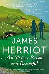 All Things Bright And Beautiful The Classic Memoirs Of A Yorkshire Country Vet