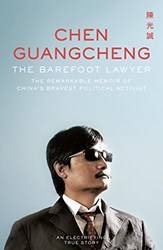 The Barefoot Lawyer The Remarkable Memoir Of Chinas Bravest Political Activist