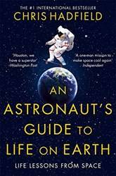 An Astronauts Guide To Life On Earth