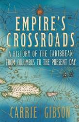 Empires Crossroads The Caribbean From Columbus To The Present Day