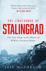 The Lighthouse Of Stalingrad The Hidden Truth At The Centre Of Wwiis Greatest Battle