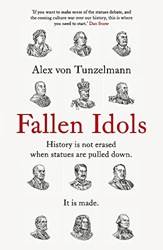 Fallen Idols History Is Not Erased When Statues Are Pulled Down It Is Made
