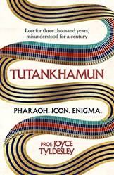 Tutankhamun 100 Years After The Discovery Of His Tomb Leading Egyptologist Joyce Tyldesley Unpicks
