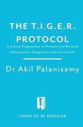 The Tiger Protocol An Integrative 5-Step Programme To Treat And Heal Your Autoimmunity