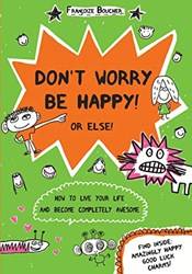 Dont Worry Be Happy! Or Else!