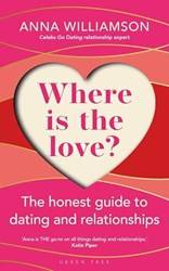 Where Is The Love The Honest Guide To Dating And Relationships
