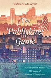 The Publishing Game Adventures In Books 150 Years Of Hodder & Stoughton