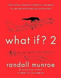 What If2 Additional Serious Scientific Answers To Absurd Hypothetical Questions
