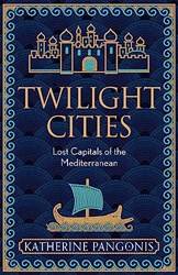 Twilight Cities Lost Capitals Of The Mediterranean
