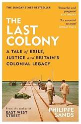 The Last Colony A Tale Of Exile Justice And Britains Colonial Legacy
