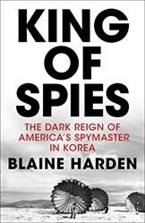 King Of Spies The Dark Reign Of Americas Spymaster In Korea
