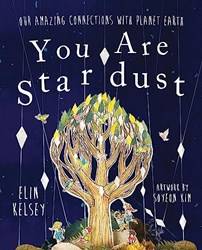 You Are Stardust; Our Amazing Connections With Planet Earth