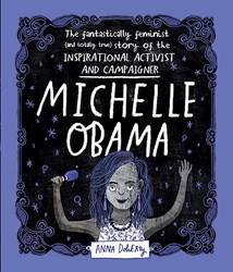 Michelle Obama The Fantastically Feminist (and Totally True) Story Of The Inspirational Activist an