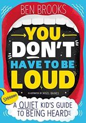 You Dont Have To Be Loud A Quiet Kids Guide To Being Heard