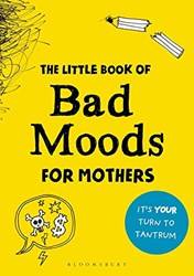 The Little Book Of Bad Moods For Mothers