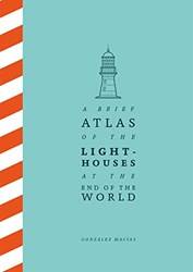A Brief Atlas Of The Lighthouses At The End Of The World