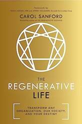 The Regenerative Life Transform Any Organization Our Society And Your Destiny