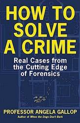 How To Solve A Crime Stories From The Cutting Edge Of Forensics