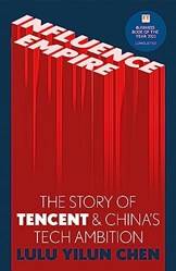Influence Empire The Story Of Tencent And Chinas Tech Ambition