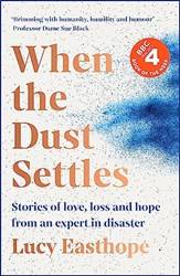 When The Dust Settles Stories Of Love Loss And Hope From An Expert In Disaster